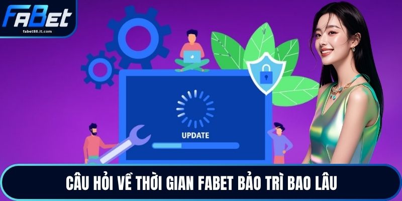 FABET Bảo Trì Bao Lâu - Thời Gian Gián Đoạn Hệ Thống