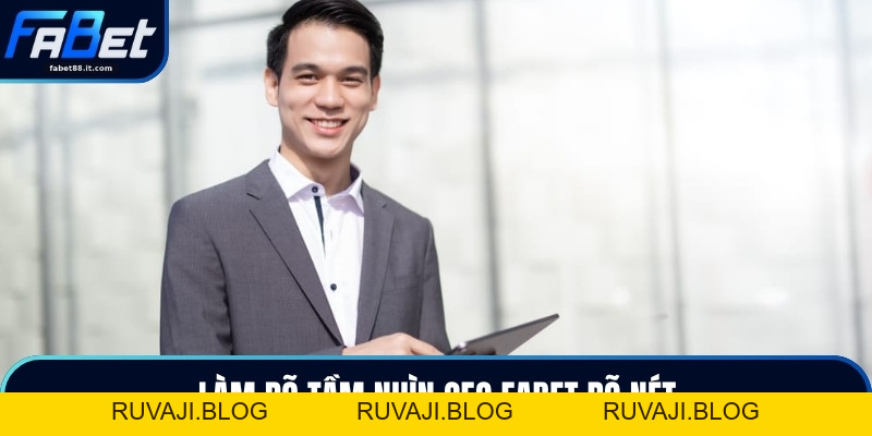 Ceo FABET - Làm Rõ Hành Trình Xây Dựng Thương Hiệu