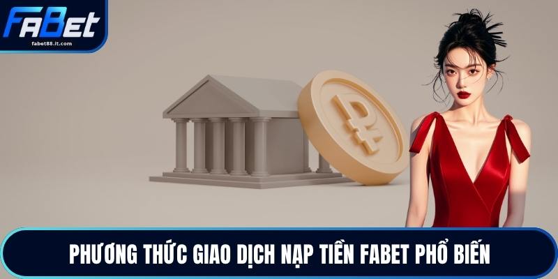 Nạp Tiền FABET - Giao Dịch Thành Công Ngay Lần Đầu 