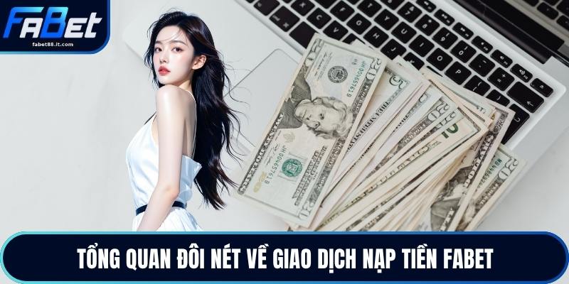 Nạp Tiền FABET - Giao Dịch Thành Công Ngay Lần Đầu 