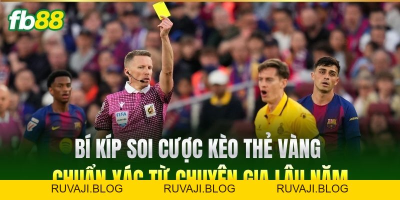 Kèo Thẻ Vàng FB88 - Bí Quyết Soi Kèo Ăn Tiền Cực Nhanh Kèo Thẻ Vàng FB88 - Bí Quyết Soi Kèo Ăn Tiền Cực Nhanh