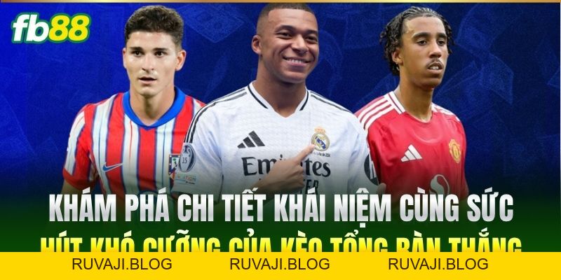 Kèo Tổng Bàn Thắng FB88 - Cách Phân Tích Kèo Cược Chuẩn