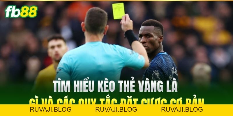 Kèo Thẻ Vàng FB88 - Bí Quyết Soi Kèo Ăn Tiền Cực Nhanh Kèo Thẻ Vàng FB88 - Bí Quyết Soi Kèo Ăn Tiền Cực Nhanh